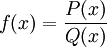 f(x) = P(x) / Q(x)